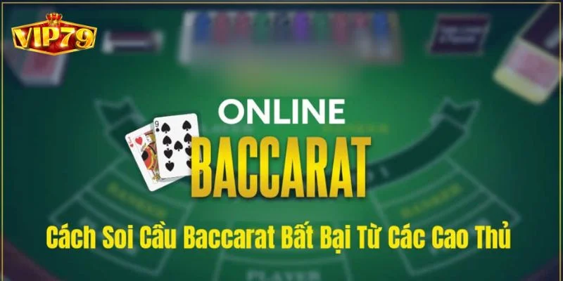 Cách Bắt Cầu Baccarat Trăm Trận Trăm Thắng Tại Casino VIP79 2 Baccarat muốn chơi thắng cần nắm rõ quy luật cầu về.