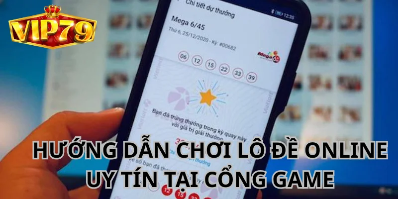 VIP79 Hướng Dẫn Chơi Lô Đề Online Uy Tín, An Toàn, Hiệu Quả 3 Hướng dẫn chơi lô đề online uy tín tại cổng cược.
