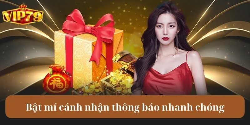Bật mí cách nhận thông báo khuyến mãi VIP79 nhanh chóng.