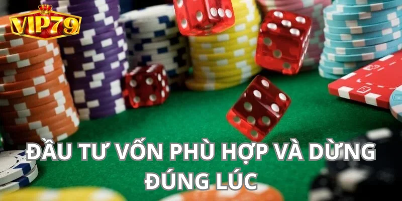 Đầu tư vốn phù hợp và dừng đúng lúc.