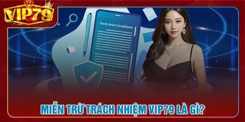 Miễn Trừ Trách Nhiệm: Quy Định Cá Cược Văn Minh Tại VIP79 1 Tổng quan về chính sách quan trọng của nhà cái VIP79 - miễn trừ trách nhiệm.