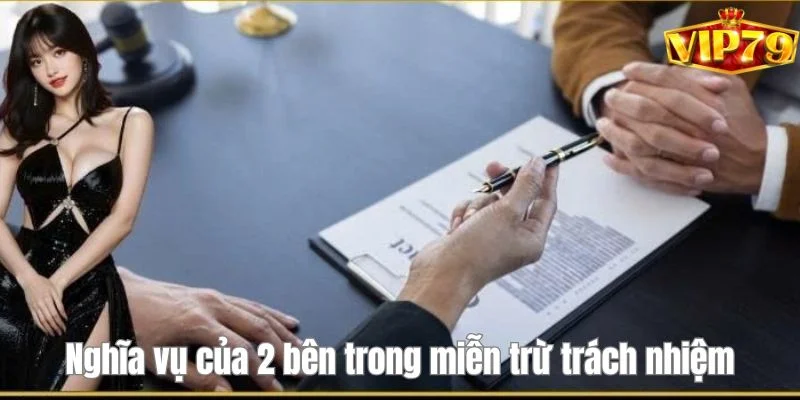 Miễn Trừ Trách Nhiệm: Quy Định Cá Cược Văn Minh Tại VIP79 2 Cam kết nghĩa vụ của 2 bên trong chính sách miễn trừ trách nhiệm.