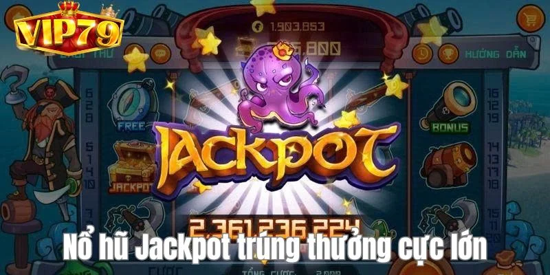 Nổ hũ jackpot - cơ hội kiếm lời cực đã dành cho cược thủ. 