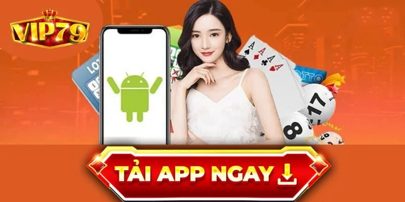 Tải app VIP79 giúp hội viên dễ dàng truy cập vào trò chơi bất cứ khi nào.