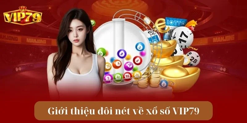 Xổ số VIP79 với thông tin cơ bản giúp bạn có cái nhìn rõ nét.