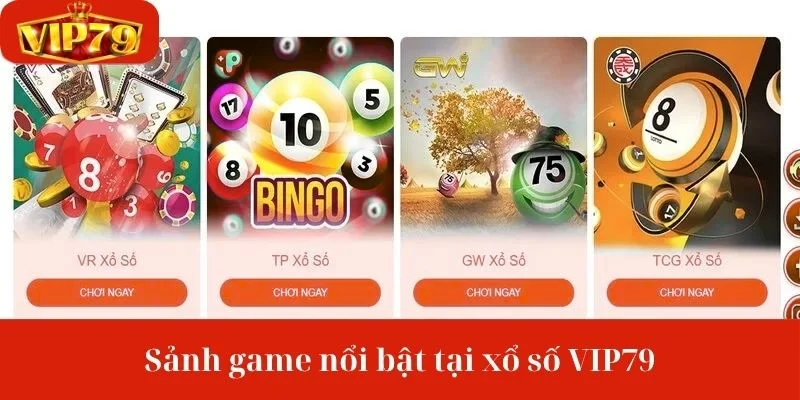 Cập nhật thông tin về các sảnh game đình đám có trong xổ số VIP79.